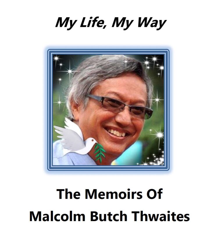 My Life, My Way, The Memoirs of Malcolm Butch Thwaites My Life, My Way, The Memoirs of Malcolm Butch Thwaites